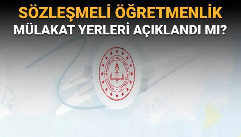 Sözleşmeli Öğretmenlik Mülakat Yerleri Açıklandı mı? Detaylar MEB'de!