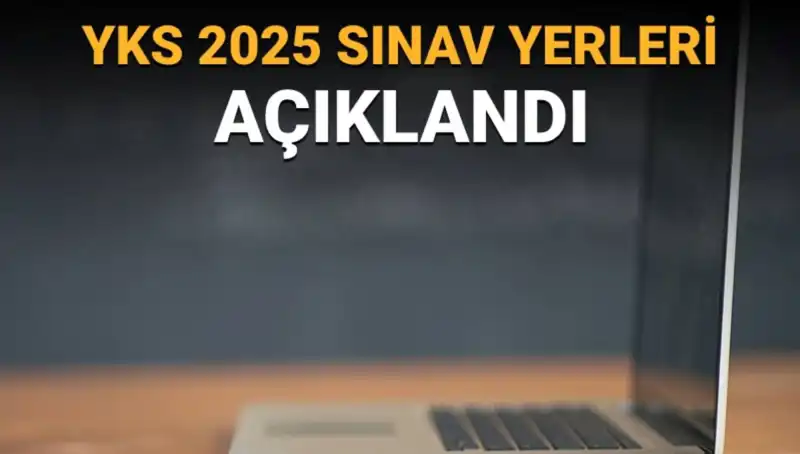 YKS 2025 Sınav Yerleri Açıklandı: Merkez Bilgileri ve Giriş Belgeleri Hakkında Bilgiler