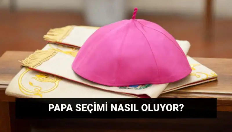 Yeni Papa Seçimi İçin Konklav: Süreç, Zaman ve Adaylar!