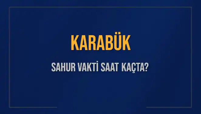 Karabük’te Sahur Vakti: Yenilenen Saatler ve Diyanet Bilgisi