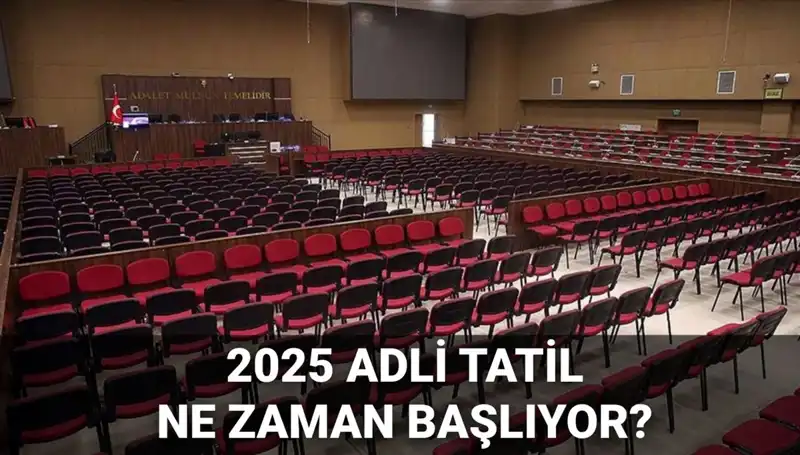 2025 Adli Tatil Tarihleri ve Davaların Başlama Süreci