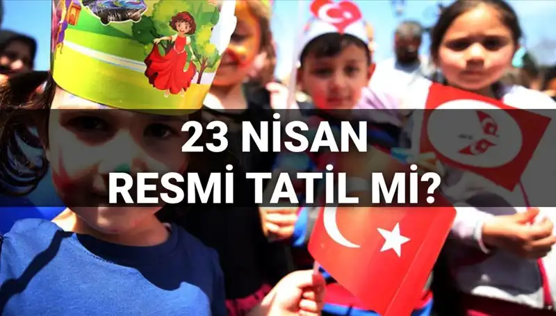 23 Nisan Tatili: Okullar Tatil mi, Yarım Gün mü Olacak?