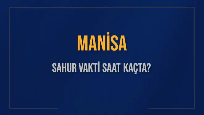 Manisa’da Sahur Vakti Ne Zaman? 2025 Takvimine Göre İpuçları