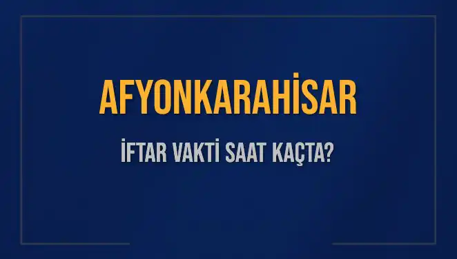 Afyonkarahisar'da İftar Vakti Ne Zaman? Detaylar Burada!