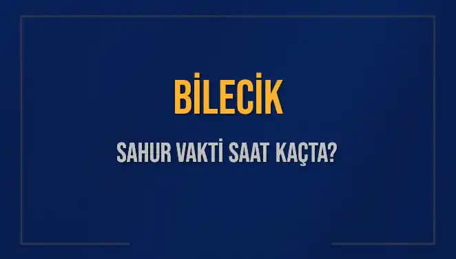 Bilecik'te 2025 Sahur Vakti ve İmsak Saatleri Açıklandı!