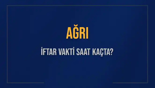 Ağrı İftar Vakti Saat Kaçta? Diyanet’in Verileriyle Doğru Bilgilere Ulaşın!