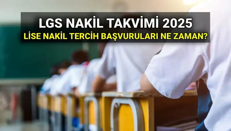 2025 LGS Sonrası Lise Nakil Süreci ve Tarihleri Hakkında Bilmeniz Gerekenler