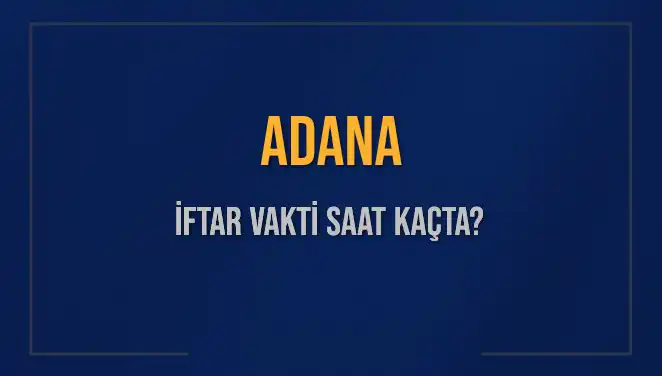 Adana'da İftar Vakti: 3 Mart 2025 Akşam Ezanı İçin Geri Sayım Başladı!