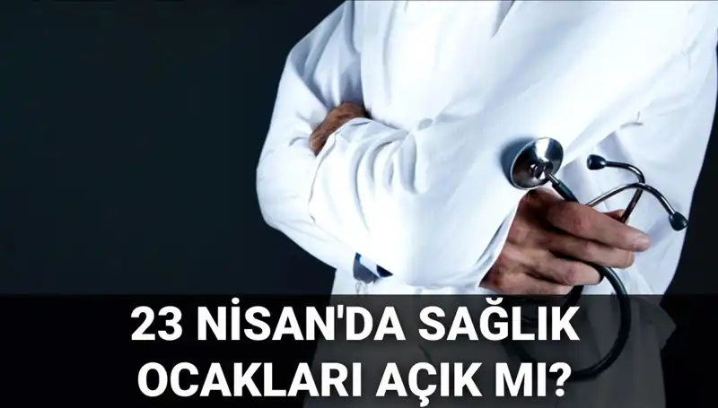23 Nisan’da Sağlık Hizmetleri: Hastaneler ve Aile Hekimleri Açık mı?