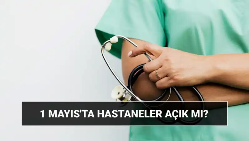 1 Mayıs'ta Hastaneler ve Poliklinikler Çalışacak mı? Tüm Detaylar Burada!