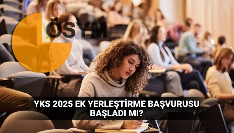 YKS Ek Tercih Süreci 2025: Başvurular Ne Zaman Başlayacak?