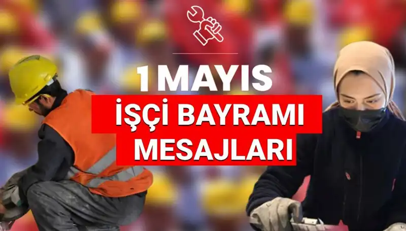 1 Mayıs İşçi Bayramı'nda Paylaşılacak En Anlamlı Mesajlar ve Sözler