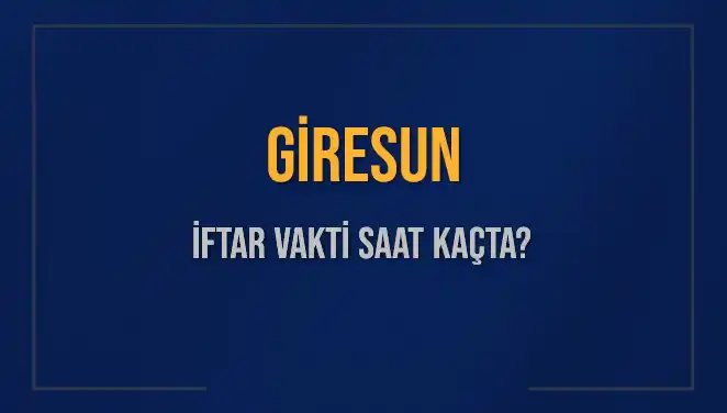 Giresun'da İftar Saati Ne Zaman? Diyanet'ten Son Dakika Açıklaması