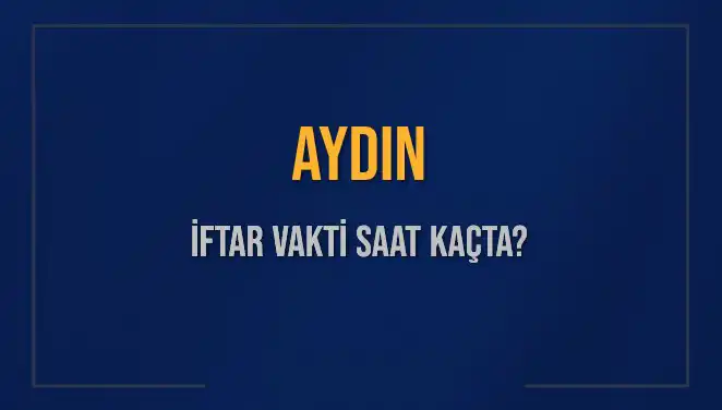 Aydın'da İftar Saati Ne Zaman? İşte Tüm Detaylar!