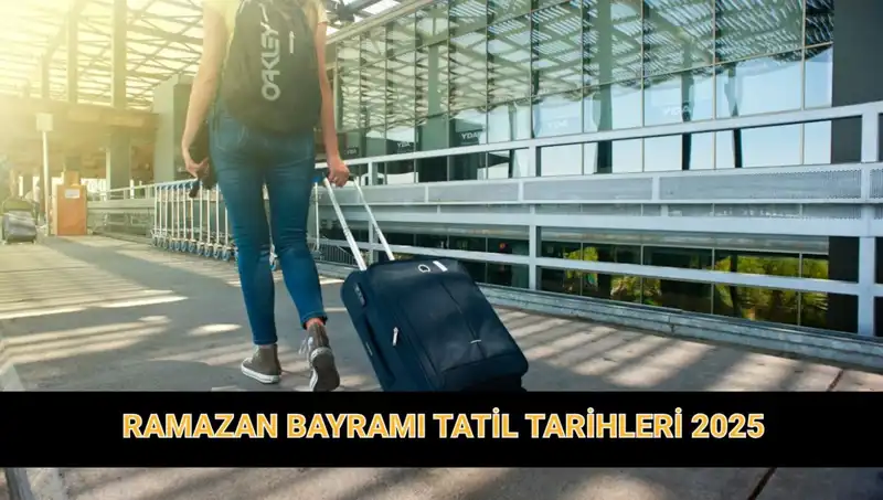 2025 Ramazan Bayramı Tatili Ne Kadar Sürecek? Tarihler ve Detaylar