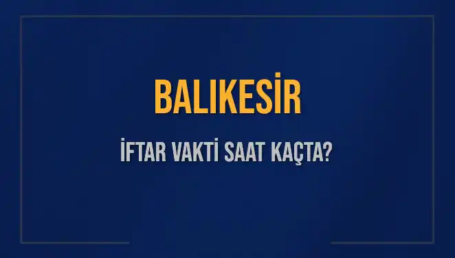 Balıkesir'de İftar Saati Hakkında Bilmeniz Gerekenler