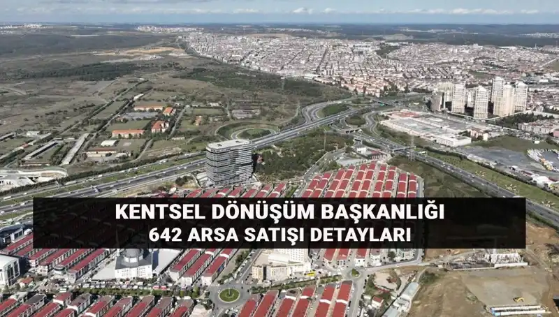 Kentsel Dönüşüm Başkanlığı 642 Arsa Satışını Duyurdu: Tüm Detaylar Burada!