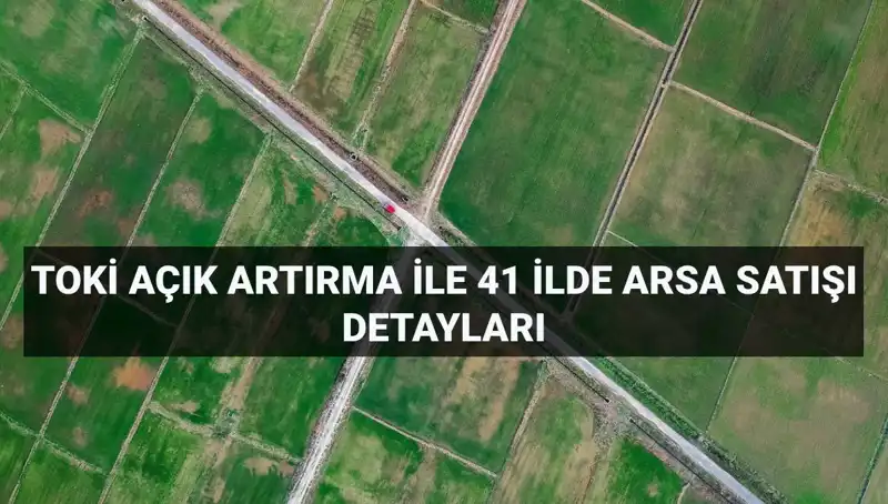 TOKİ'nin 306 Arsa Satışı: Tüm Detaylar ve Ödeme Planları