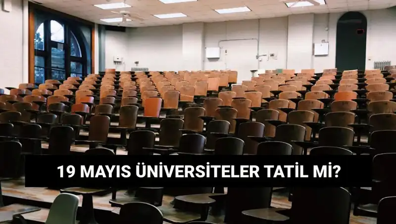 19 Mayıs'ta Üniversiteler Tatil Mi? Devlet ve Özel Okulların Durumu Nedir?