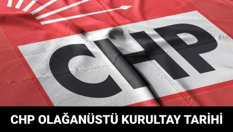 CHP Olağanüstü Kurultayı: 2025 Tarihinde Adaylar ve Saat Detayları Açıklandı