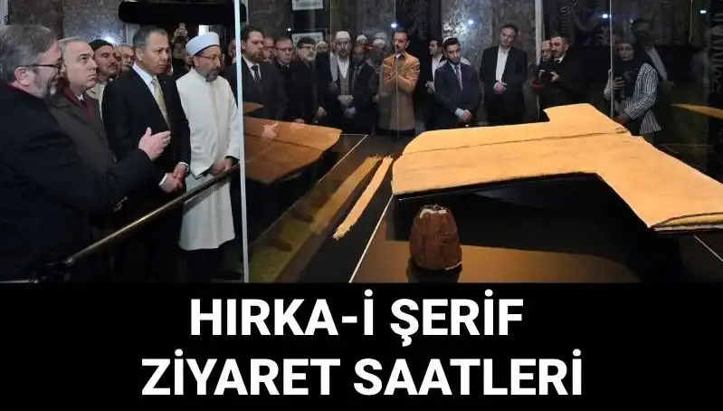 Hırka-i Şerif Ziyaret Günleri ve Saatleri: Merak Edilen Her Şey Burada!