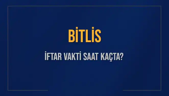 Bitlis İftar Vakti: 2 Mart 2025 İçin Merak Edilen Saat Aralıkları
