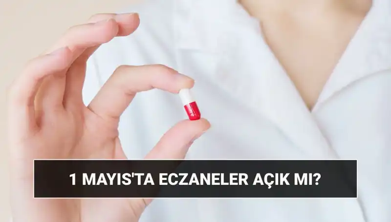 1 Mayıs’ta Eczaneler Açık mı? Tatile Dair Bilmeniz Gerekenler