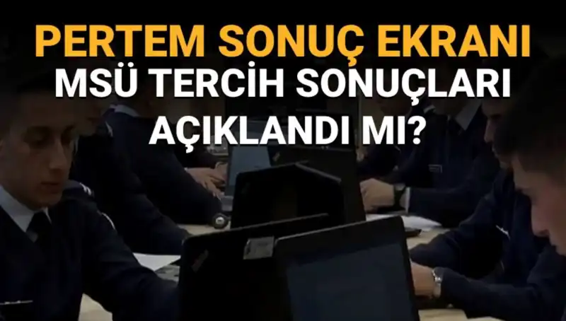 MSÜ Tercih Sonuçları Açıklandı mı? Sorgulama Ekranı Hakkında Merak Edilenler