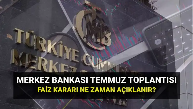 2025 Merkez Bankası PPK Toplantı Tarihleri ve Temmuz Faiz Kararı Açıklama Zamanı