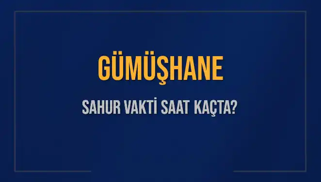 Gümüşhane Sahur Vakti Ne Zaman? 2025 Takviminde Detaylar