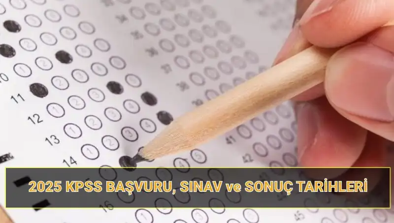 2025 KPSS Başvuru Tarihleri ve Sonuç Açıklama Tarihleri Belli Oldu!