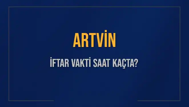 Artvin İftar Vakti: Saat Kaçta, Ne Kadar Kaldı?