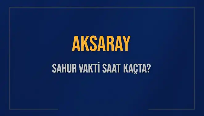 Aksaray'da Sahur Vakti: İmsak Saati Hakkında Bilmeniz Gerekenler