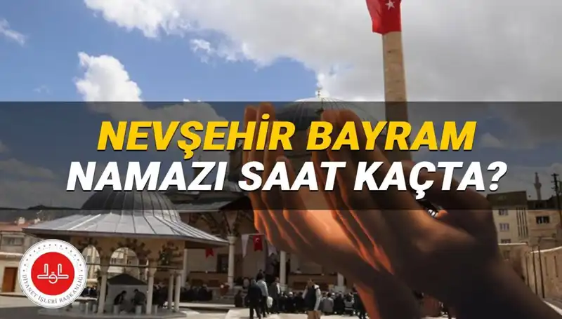 2025'te Nevşehir'de Bayram Namazı Saatleri: Detaylar Burada!