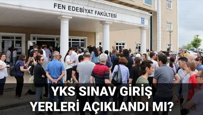 YKS Sınav Giriş Yerleri Açıklanmadan Önce Bilmeniz Gereken Her Şey