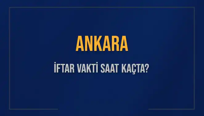 Ankara'da Ramazan İftarı Ne Zaman? 2025 İftar Saatleri
