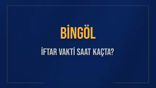 Bingöl İftar Saati: Bugün Kaçta ve Ne Zaman Okunacak?